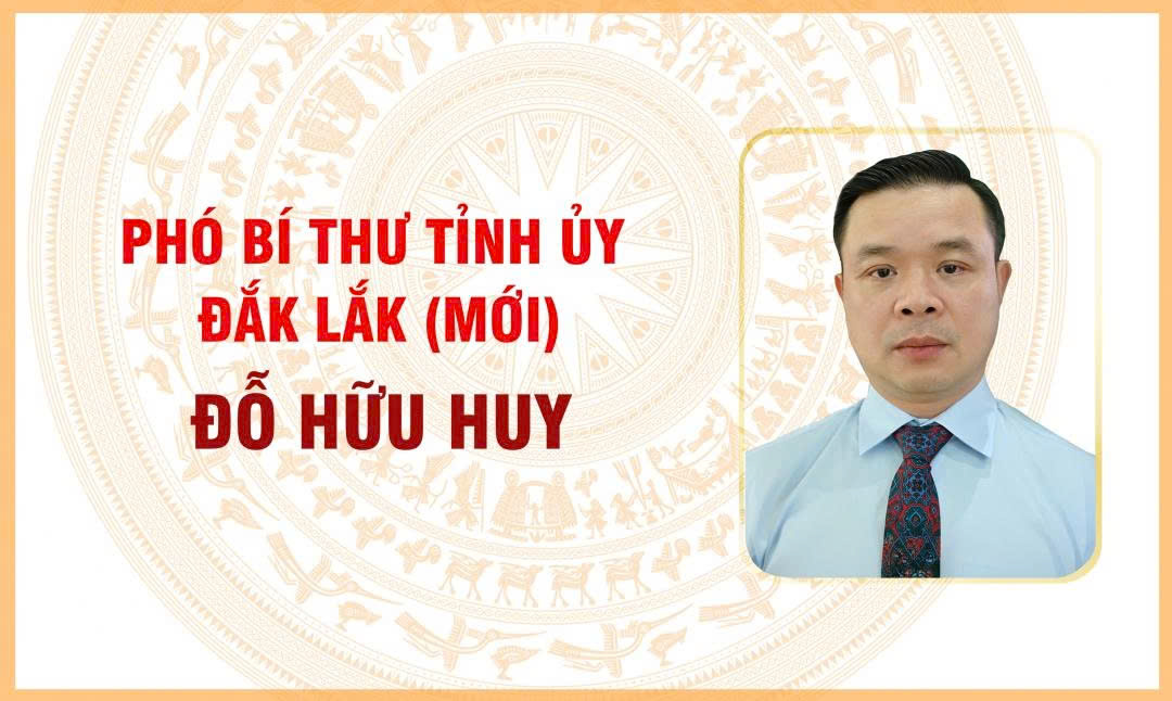 [Infographic] Phó Bí thư Tỉnh ủy Đắk Lắk (mới) Đỗ Hữu Huy